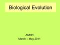 Biological Evolution AMNH March – May 2011. WHAT DOES A LITERATE ADULT SHOULD KNOW ABOUT EVOLUTION? (03/31/11) Definition of evolution Diversity/unity.