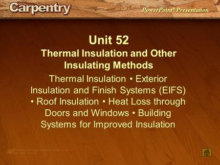 PowerPoint ® Presentation Unit 52 Thermal Insulation and Other Insulating Methods Thermal Insulation Exterior Insulation and Finish Systems (EIFS) Roof.