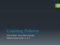 Counting Patterns Unit of Study: Place Value Concepts Global Concept Guide: 4 of 4.