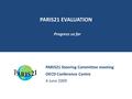 PARIS21 EVALUATION Progress so far PARIS21 Steering Committee meeting OECD Conference Centre 4 June 2009.