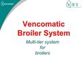 Vencomatic Broiler System Multi-tier system forbroilers.