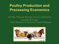 Poultry Production and Processing Economics Jeff May, Regional Manager, Dawes Laboratories Jeannette Beranger, ALBC Research & Technical Program Manager.