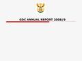 GDC ANNUAL REPORT 2008/9. GDC  MANDATE  The mandate of these three programs is to translate constitutional imperatives, policy pronouncements and legislation.