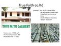 True Faith co.ltd Factory size : 40000 sq-ft Number of employee : 700 Production line : 6 lines Location : No. 65/70 Conner of Bo Tay Za street and Inwa.