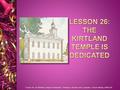 “Lesson 26: The Kirtland Temple Is Dedicated,” Primary 5: Doctrine and Covenants: Church History, (1997),139.