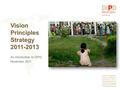 Vision Principles Strategy 2011-2013 An introduction to DIPD November 2011.