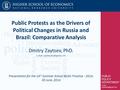 Public Protests as the Drivers of Political Changes in Russia and Brazil: Comparative Analysis Dmitry Zaytsev, PhD.   Higher.