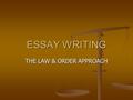 ESSAY WRITING THE LAW & ORDER APPROACH First you discover the body. We call this the prompt. We call this the prompt. Read the prompt very closely. Read.