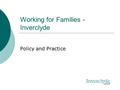 Working for Families - Inverclyde Policy and Practice.