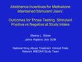 Abstinence Incentives for Methadone Maintained Stimulant Users: Outcomes for Those Testing Stimulant Positive vs Negative at Study Intake Maxine L. Stitzer.