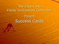 The Parent and Family Involvement Committee Present Success Cards.