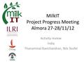 MilkIT Project Progress Meeting Almora 27-28/11/12 Activity review India Thanammal Ravichandran, Nils Teufel.