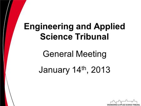 Engineering and Applied Science Tribunal January 14 th, 2013 General Meeting.