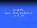 HSRP 734: Advanced Statistical Methods July 31, 2008.