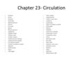 Chapter 23- Circulation Anemia Aorta Arteries Arterioles Atherosclerosis Atrium AV node Blood Blood pressure Capillaries Capillary beds Cardiac cycle Cardiac.