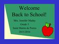 Welcome Back to School! Mrs. Jennifer Maday Grade 3 Saint Martin de Porres 2015/2016.