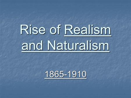 Rise of Realism and Naturalism 1865-1910. What’s Happening? 1869—First Railroad lines connecting Atlantic and Pacific Ocean finished 1869—First Railroad.