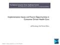 Confidential – Property of Lighthouse1, LLC - Not For Distribution Implementation Issues and Future Opportunities in Consumer Driven Health Care - Jeff.