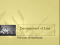 Development of Law The Code of Hammurabi. WHO WAS HAMMURABI? Hammurabi was the King of Babylon (approx. 1730-1686 BCE); He was quite enlightened and realized.