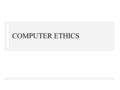 COMPUTER ETHICS. Computer Ethics n What is ethical behavior? n How do we make ethical decisions? n Matherial from Ethical Decision Making and Information.