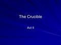 The Crucible Act II. Elizabeth urges John to go to Salem to tell the court that Abigail’s story is a hoax. People fear Abigail’s power to accuse them.