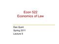 Econ 522 Economics of Law Dan Quint Spring 2011 Lecture 5.