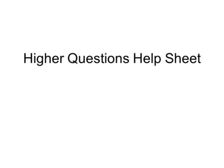 Higher Questions Help Sheet. What is the question asking of me? It is important to consider the verb ‘command word’ at the start of each question; this.