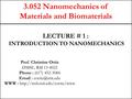 3.052 Nanomechanics of Materials and Biomaterials Prof. Christine Ortiz DMSE, RM 13-4022 Phone : (617) 452-3084   WWW :