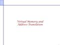 1 Virtual Memory and Address Translation. 2 Review Program addresses are virtual addresses.  Relative offset of program regions can not change during.