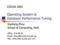 CS5226 2002 Operating System & Database Performance Tuning Xiaofang Zhou School of Computing, NUS Office: S16-08-20   URL: