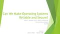 Can We Make Operating Systems Reliable and Secure? Andrew S. Tanenbaum, Jorrit N. Herder, and Herbert Bos Vrije Universiteit, Amsterdam May 2006 Group.