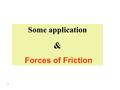 1 Some application & Forces of Friction. 2 Example: When two objects of unequal mass are hung vertically over a frictionless pulley of negligible mass,