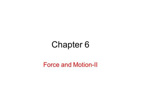 Chapter 6 Force and Motion-II. 6.2 Friction Frictional forces are very common in our everyday lives. Examples: 1.If you send a book sliding down a horizontal.