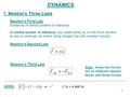 DYNAMICS 1. Newton’s Three Laws Newton’s First Law Existence of inertial systems of reference In inertial system of reference, any object acted by no net.