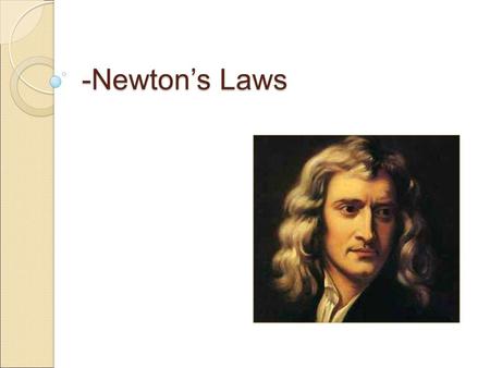 -Newton’s Laws. Early History Greece ◦ Aristotle (4 th Century BC) Natural and violent motion Galileo Galilei (1564 AD) ◦ Is a force necessary in order.