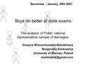 Boys do better at state exams The analysis of Polish national representative sample of teenagers Grazyna Wieczorkowska-Wierzbinska Malgorzata Siarkiewicz.