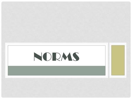 NORMS. Scores on psychological tests are most commonly interpreted by reference to norms ; which represent the test performance of the standardized sample.