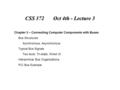 CSS 372 Oct 4th - Lecture 3 Chapter 3 – Connecting Computer Components with Buses Bus Structures Synchronous, Asynchronous Typical Bus Signals Two level,