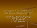 EasyQuerier: A Keyword Interface in Web Database Integration System Xian Li 1, Weiyi Meng 2, Xiaofeng Meng 1 1 WAMDM Lab, RUC & 2 SUNY Binghamton.