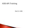 H3D API Training Part 2.1: X3D. Outline  Scene graphs  X3D – XML syntax  X3D components overview.