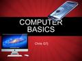 Chris G7j COMPUTER BASICS. WHAT IS A COMPUTER? An electronic device Store Receive Process.