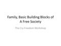 Family, Basic Building Blocks of A Free Society The Cry Freedom Workshop.