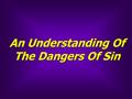 An Understanding Of The Dangers Of Sin. Slippery slope Striking snake Seductive suitor Silent sickness Sinking ship Slippery slope Striking snake Seductive.