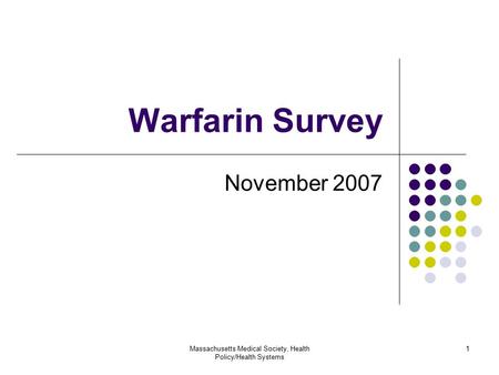 Massachusetts Medical Society, Health Policy/Health Systems 1 Warfarin Survey November 2007.