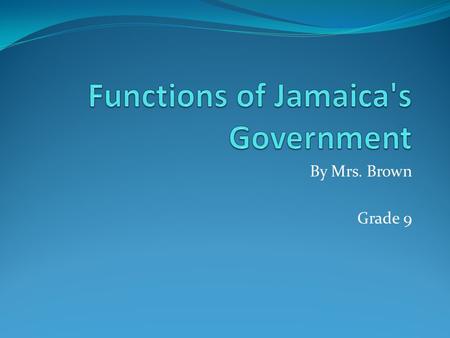 By Mrs. Brown Grade 9. Is government necessary? Government is a necessity to man. It is necessary to regulate economy, provide for military, establish.