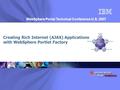 WebSphere Portal Technical Conference U.S. 2007 Creating Rich Internet (AJAX) Applications with WebSphere Portlet Factory.