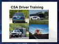 CSA Driver Training. Who is subject?  Carriers and their drivers are subject if the carrier:  has a U.S. DOT Number; and  operates commercial motor.