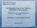 PreClinOmics, Inc. Re-Purposing Drugs for the Treatment of Polycystic Kidney Disease: Partnership with the Polycystic Kidney Disease Foundation PKD Models: