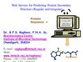 Web Servers for Predicting Protein Secondary Structure (Regular and Irregular) Dr. G.P.S. Raghava, F.N.A. Sc. Bioinformatics Centre Institute of Microbial.