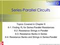 Series-Parallel Circuits Topics Covered in Chapter 6 6-1: Finding R T for Series-Parallel Resistances 6-2: Resistance Strings in Parallel 6-3: Resistance.